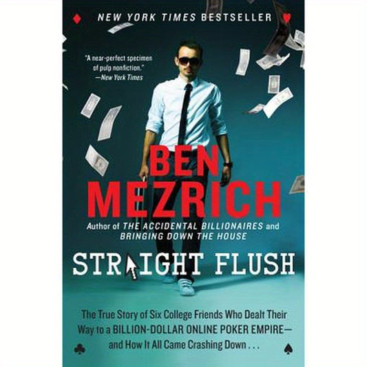 Straight Flush: The True Story of Six College Friends Who Dealt Their Way to a Billion-Dollar Online Poker Empire--And How It All Came Crashing Down .