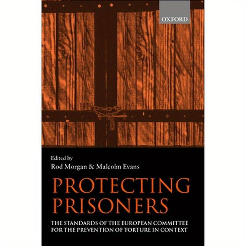 Protecting Prisoners: The Standards of the European Committee for the Prevention of Torture in Context