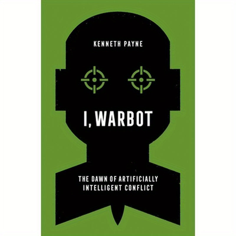 I, Warbot: The Dawn of Artificially Intelligent Conflict