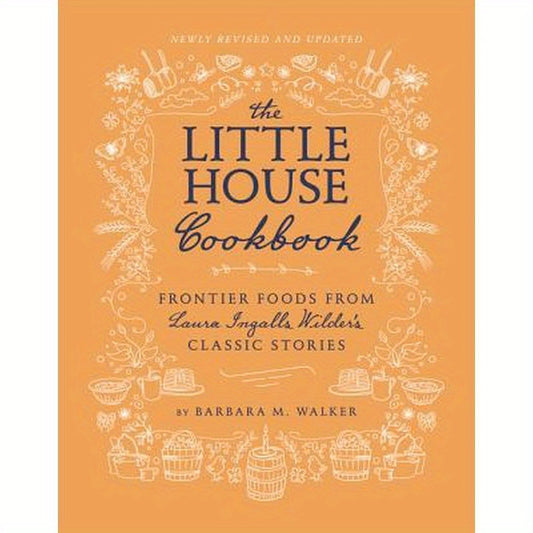 The Little House Cookbook: Frontier Foods from Laura Ingalls Wilder's Classic Stories