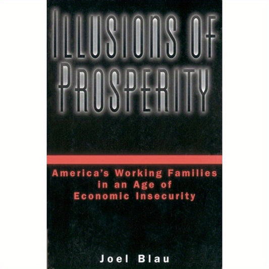 Illusions of Prosperity: America's Working Families in an Age of Economic Insecurity