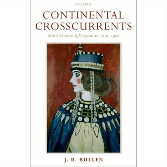 Continental Crosscurrents: British Criticism and European Art 1810-1910