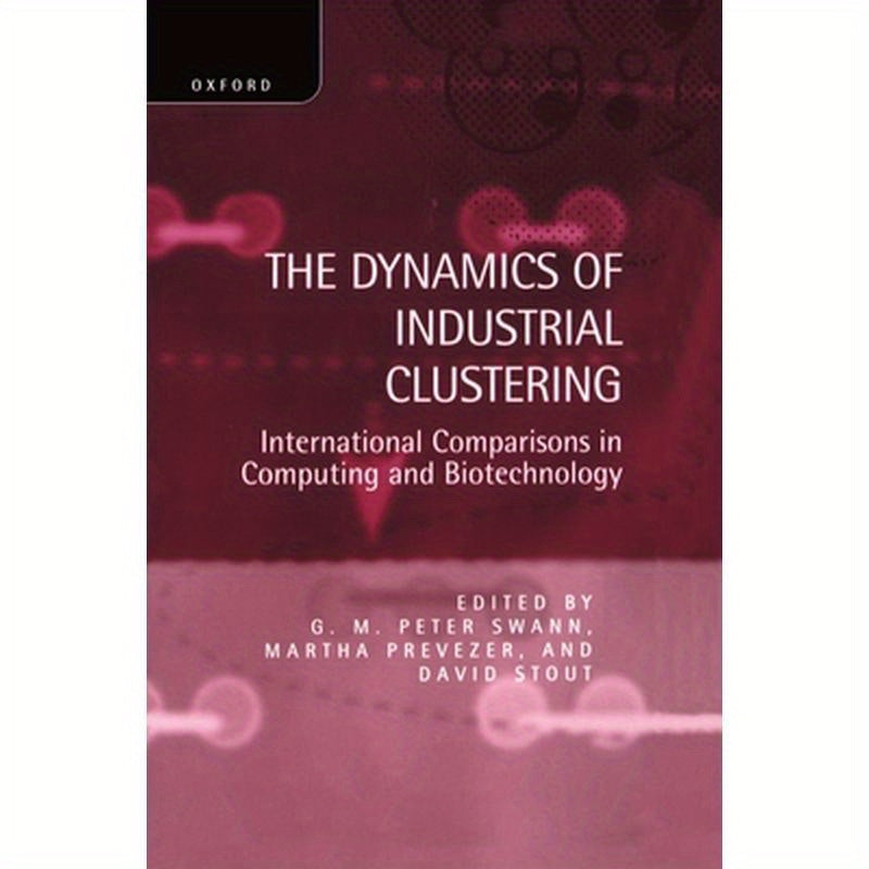 The Dynamics of Industrial Clustering: International Comparisons in Computing and Biotechnology