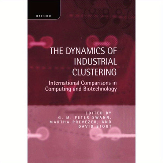 The Dynamics of Industrial Clustering: International Comparisons in Computing and Biotechnology