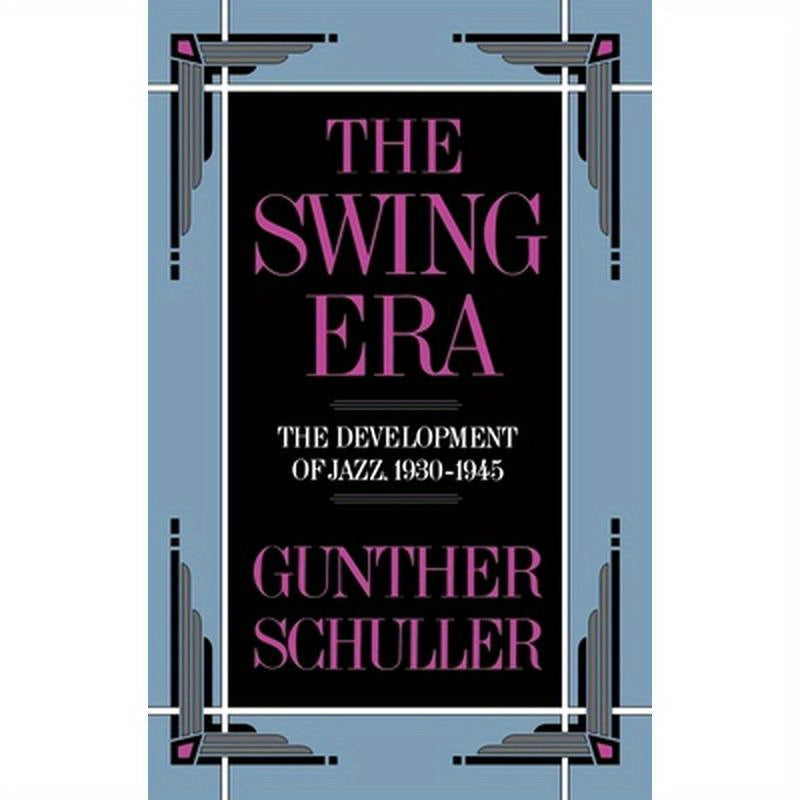 The Swing Era: The Development of Jazz, 1930-1945