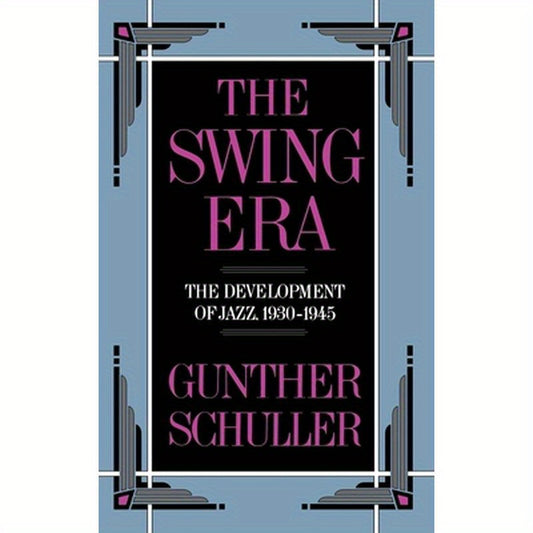 The Swing Era: The Development of Jazz, 1930-1945