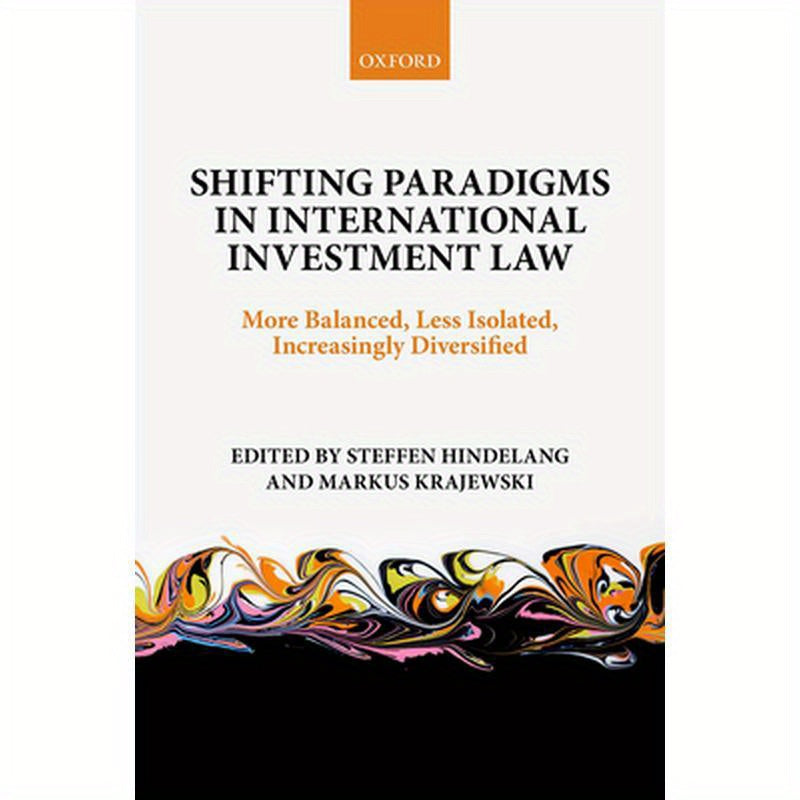 Shifting Paradigms in International Investment Law: More Balanced, Less Isolated, Increasingly Diversified