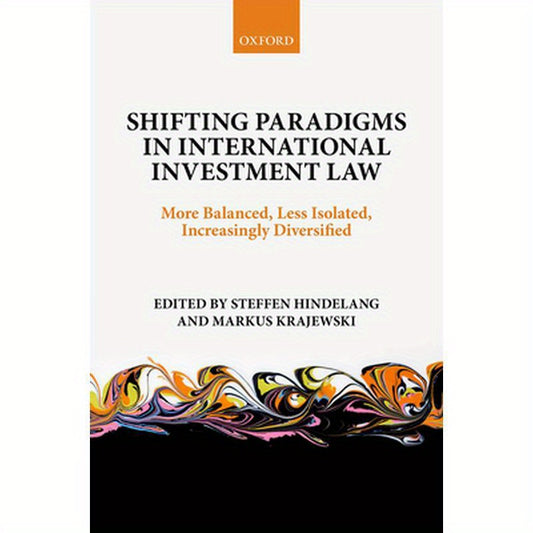 Shifting Paradigms in International Investment Law: More Balanced, Less Isolated, Increasingly Diversified