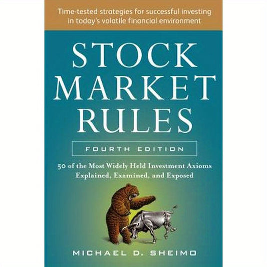 Stock Market Rules: The 50 Most Widely Held Investment Axioms Explained, Examined, and Exposed, Fourth Edition
