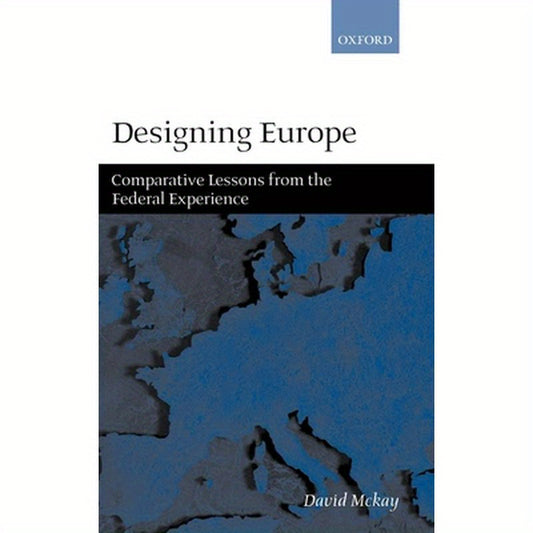 Designing Europe 'Comparative Lessons from the Federal Experience'