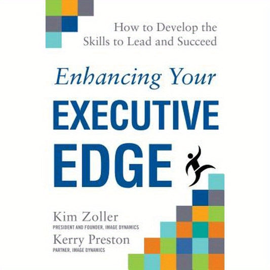 Enhancing Your Executive Edge: How to Develop the Skills to Lead and Succeed