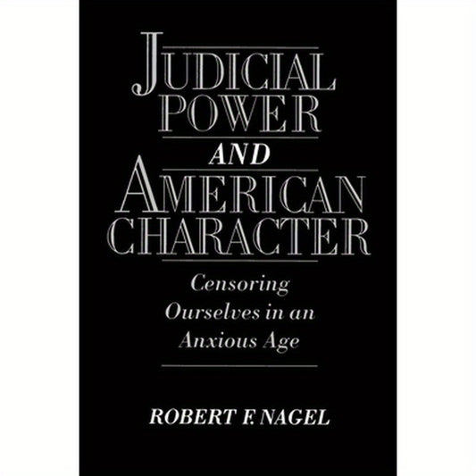 Judicial Power and American Character: Censoring Ourselves in an Anxious Age