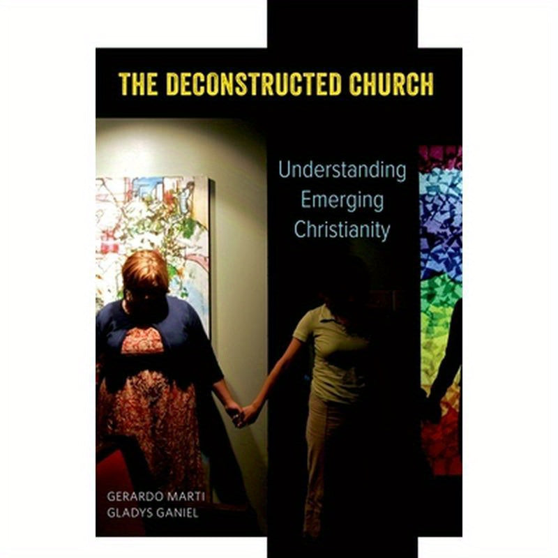 The Deconstructed Church: Understanding Emerging Christianity