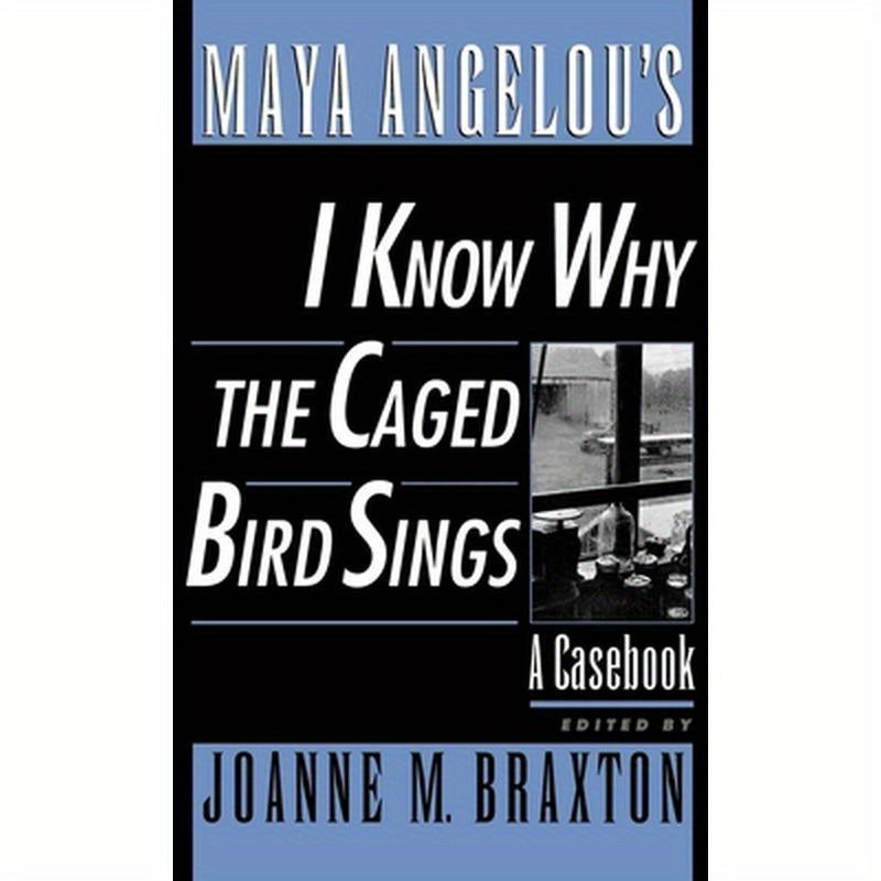 Maya Angelou's I Know Why the Caged Bird Sings: A Casebook