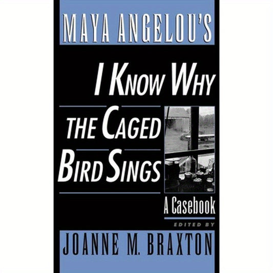 Maya Angelou's I Know Why the Caged Bird Sings: A Casebook