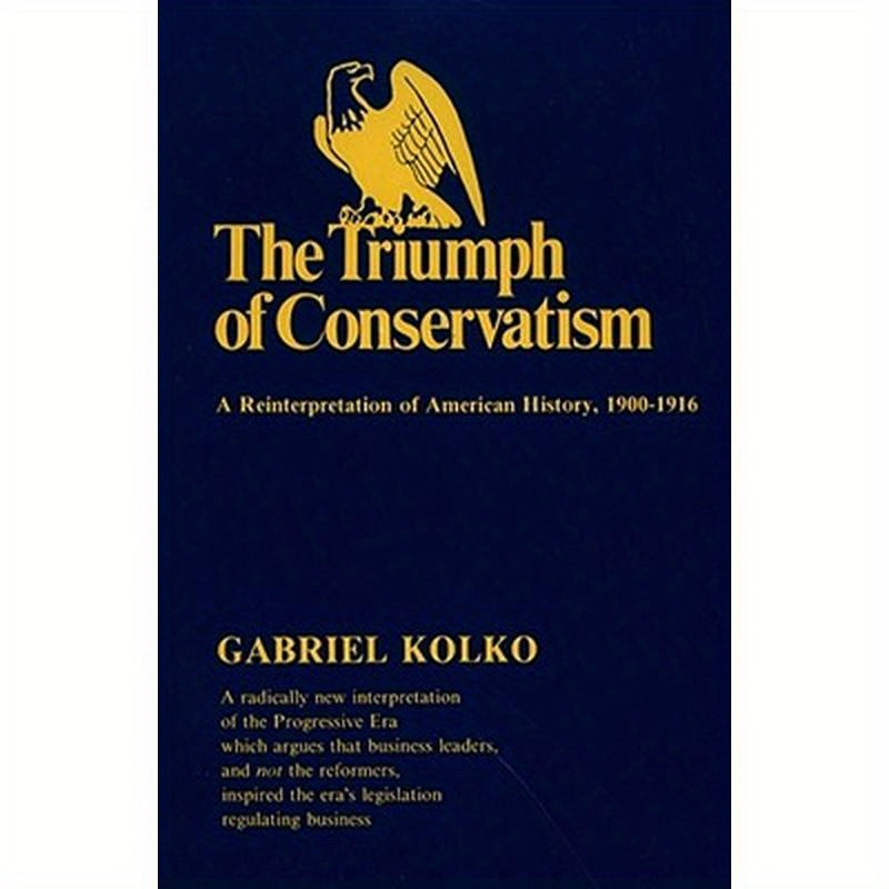 The Triumph of Conservatism: A Reinterpretation of American History, 1900-1916