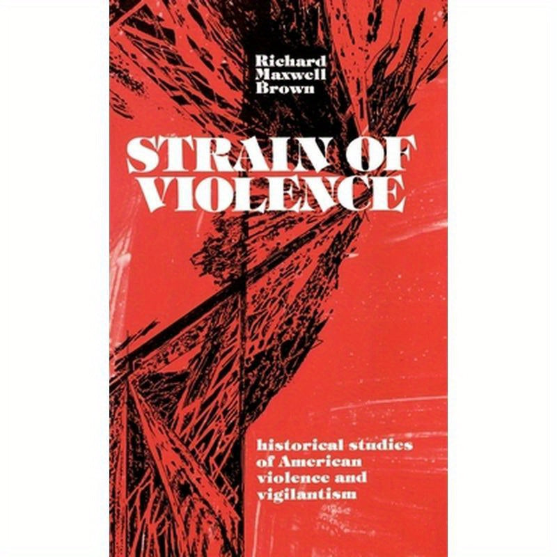 Strain of Violence: Historical Studies of American Violence and Vigilantism