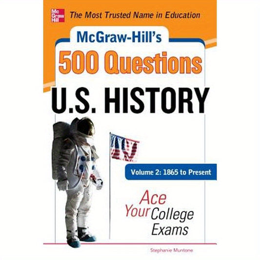 McGraw-Hill's 500 U.S. History Questions, Volume 2: 1865 to Present: Ace Your College Exams: 3 Reading Tests + 3 Writing Tests + 3 Mathematics Tests