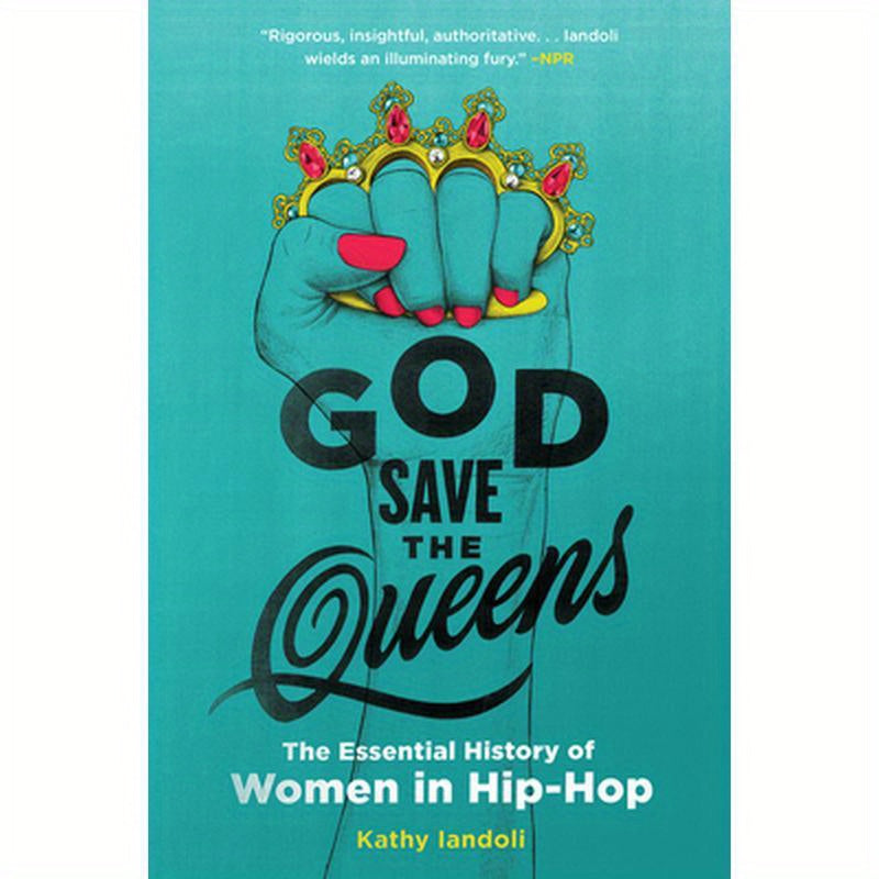 God Save the Queens: The Essential History of Women in Hip-Hop