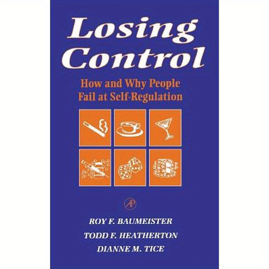 Losing Control: How and Why People Fail at Self-Regulation