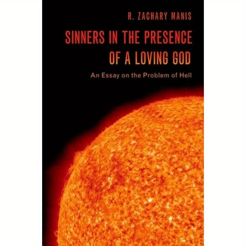 Sinners in the Presence of a Loving God: An Essay on the Problem of Hell