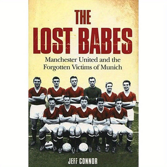 The Lost Babes: Manchester United and the Forgotten Victims of Munich