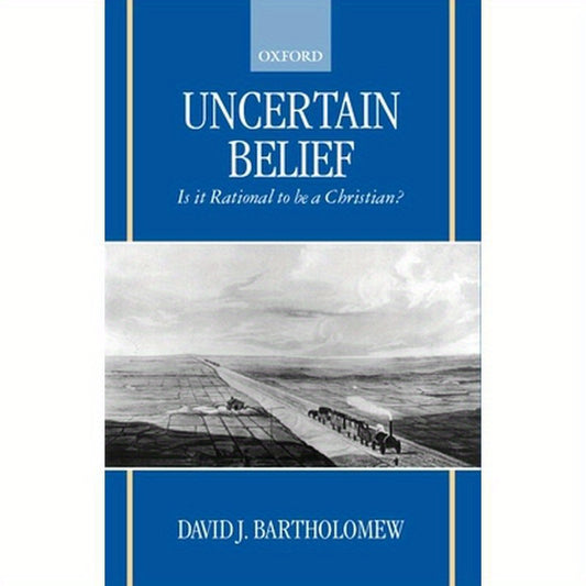 Uncertain Belief: Is It Rational to Be a Christian?