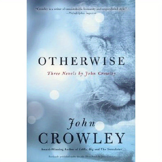 Otherwise: Three Novels by John Crowley