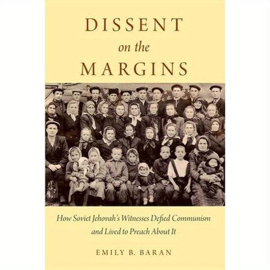 Dissent on the Margins: How Soviet Jehovah's Witnesses Defied Communism and Lived to Preach about It