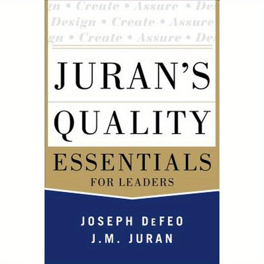 Juran's Quality Essentials: For Leaders