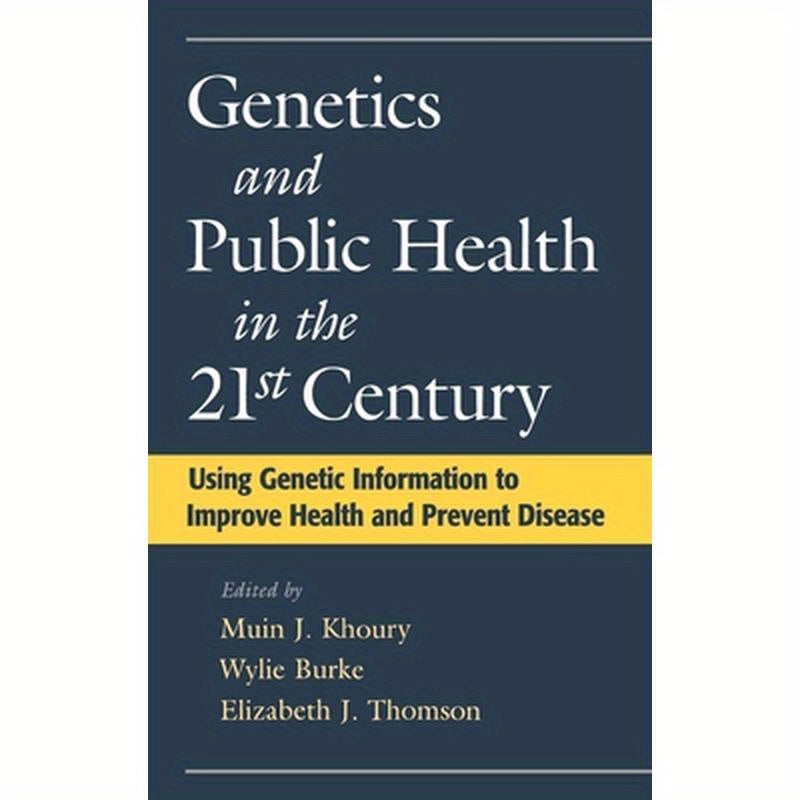 Genetics and Public Health in the 21st Century: Using Genetic Information to Improve Health and Prevent Disease