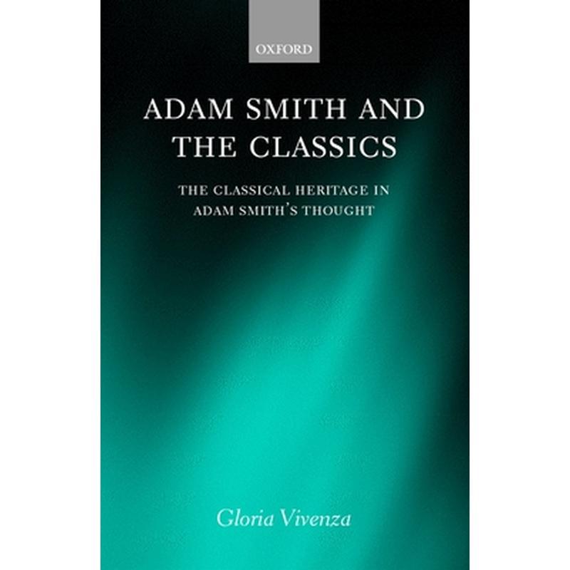 Adam Smith and the Classics 'The Classical Heritage in Adam Smith's Thought '
