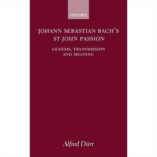Johann Sebastian Bach's St John Passion: Genesis, Transmission, and Meaning