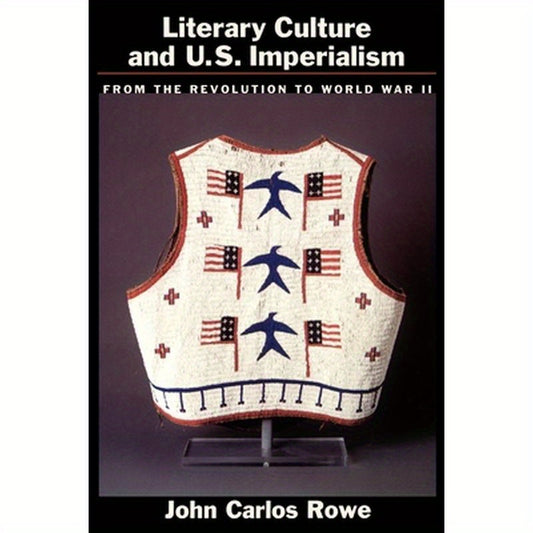 Literary Culture and U.S Imperialism: From the Revolution to World War II