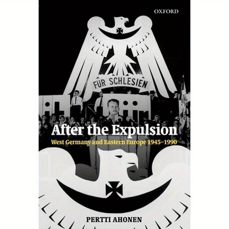 After the Expulsion: West Germany and Eastern Europe 1945-1990