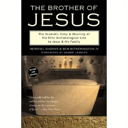 The Brother of Jesus: The Dramatic Story & Meaning of the First Archaeological Link to Jesus & His Family