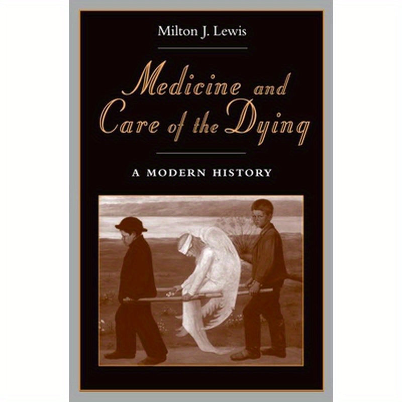 Medicine and Care of the Dying: A Modern History