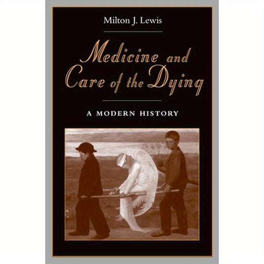 Medicine and Care of the Dying: A Modern History