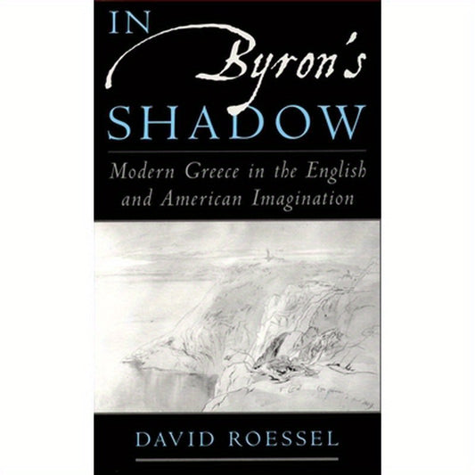 In Byron's Shadow: Modern Greece in the English and American Imagination