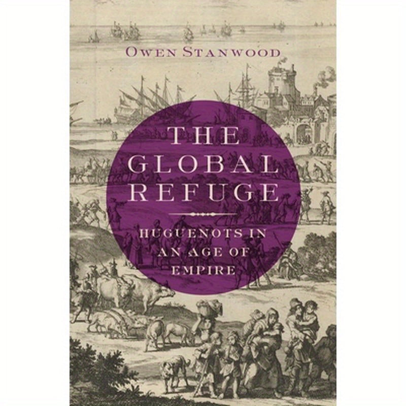 Global Refuge: Huguenots in an Age of Empire