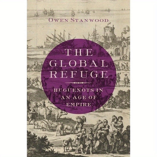Global Refuge: Huguenots in an Age of Empire