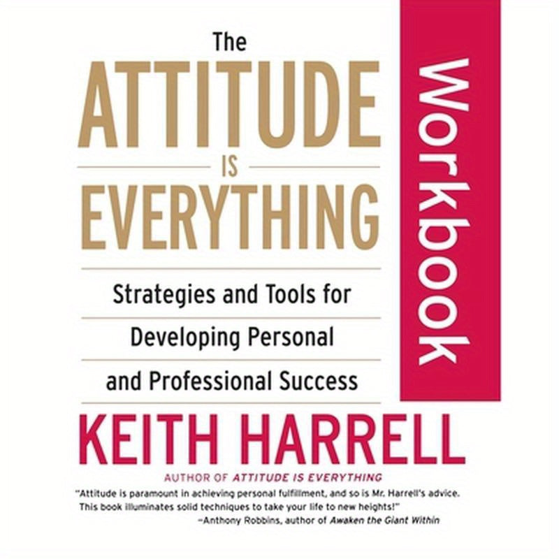 The Attitude Is Everything Workbook: Strategies and Tools for Developing Personal and Professional Success