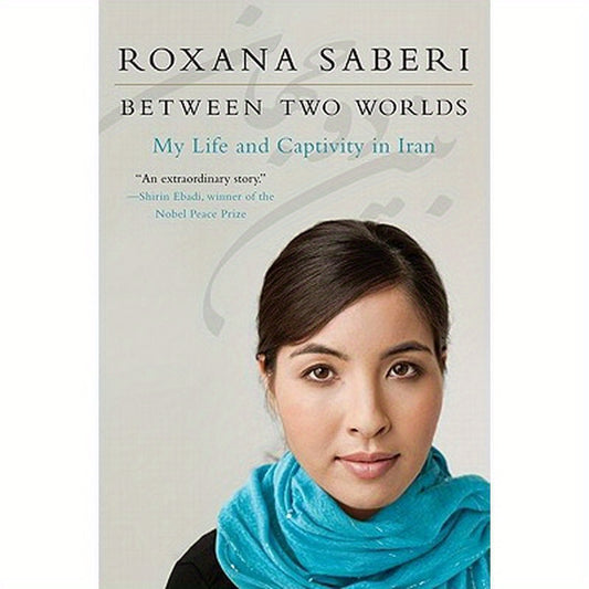 Between Two Worlds: My Life and Captivity in Iran