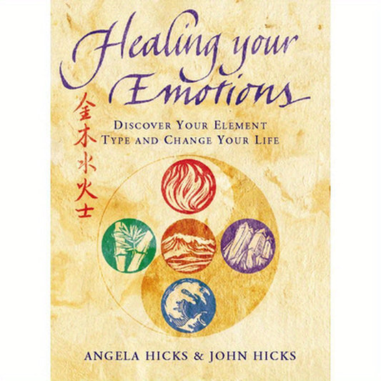 Healing Your Emotions: Discover your five element type and change your life