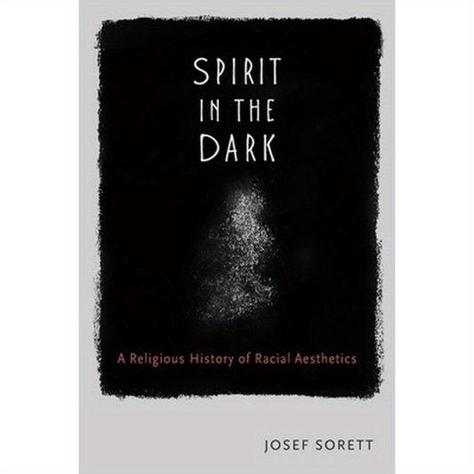 Spirit In The Dark: A Religious History of Racial Aesthetics