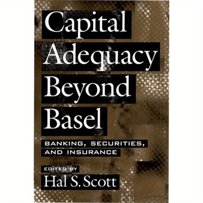 Capital Adequacy Beyond Basel: Banking, Securities, and Insurance