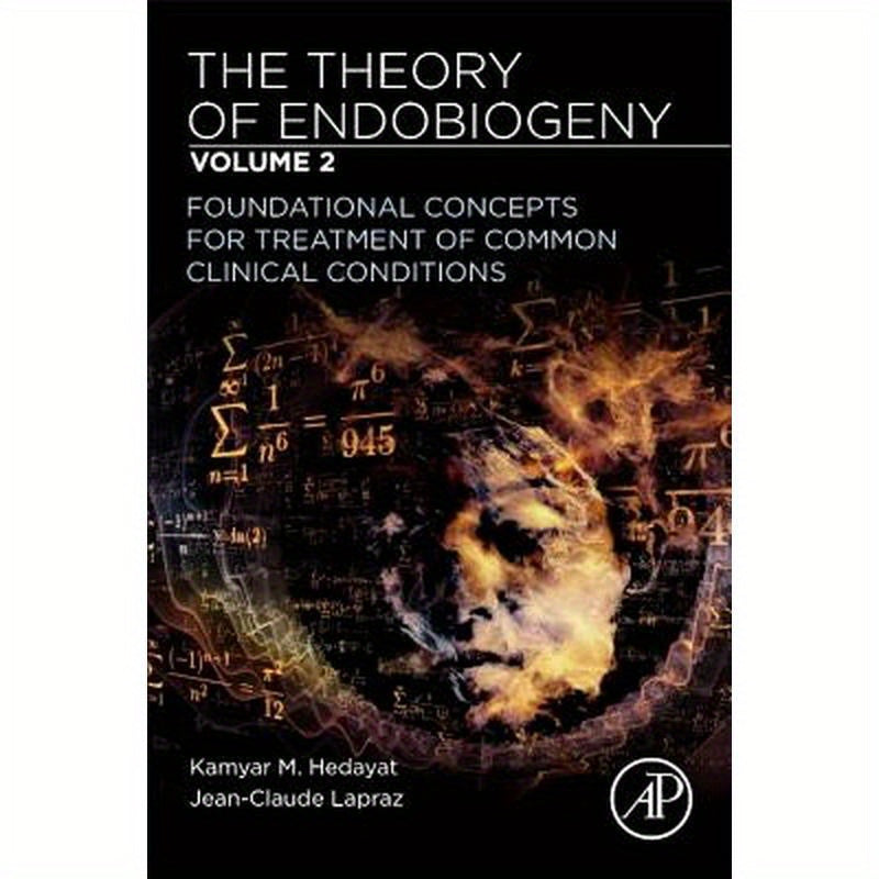 The Theory of Endobiogeny: Volume 2: Foundational Concepts for Treatment of Common Clinical Conditions