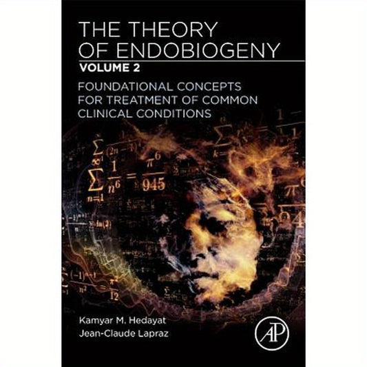 The Theory of Endobiogeny: Volume 2: Foundational Concepts for Treatment of Common Clinical Conditions