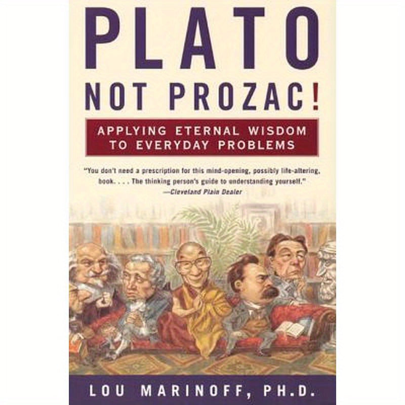 Plato, Not Prozac!: Applying Eternal Wisdom to Everyday Problems