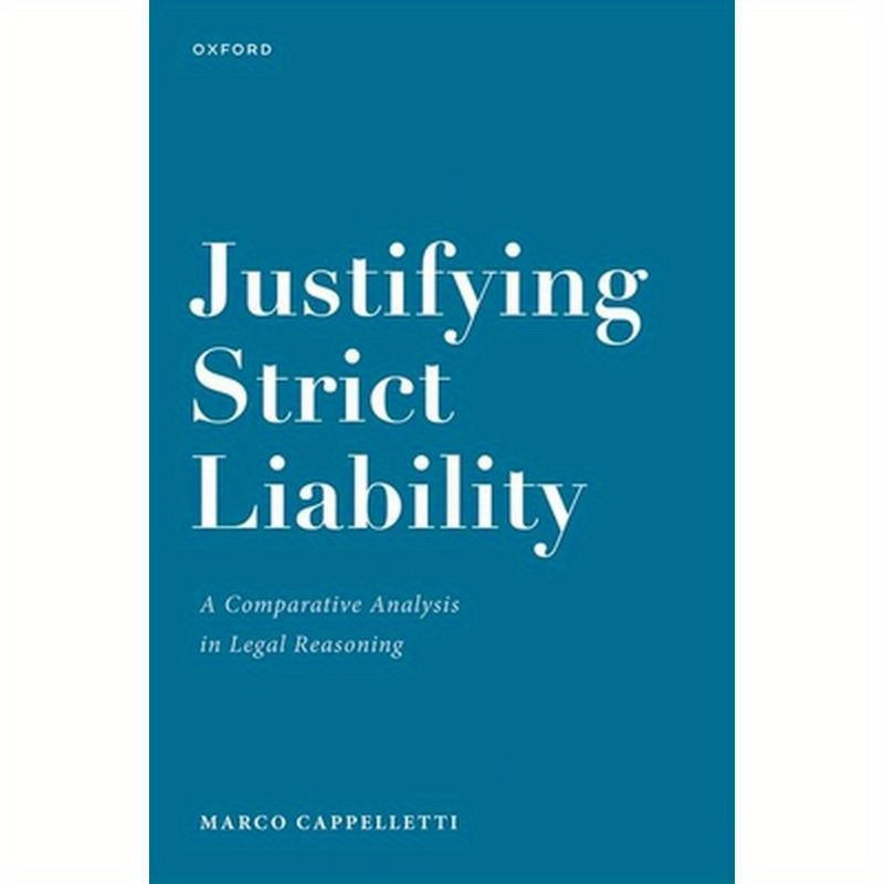 Justifying Strict Liability: A Comparative Analysis in Legal Reasoning